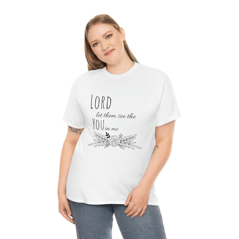 Lord let them see the you in me- CREW NECK