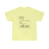 Lord let them see the you in me- CREW NECK