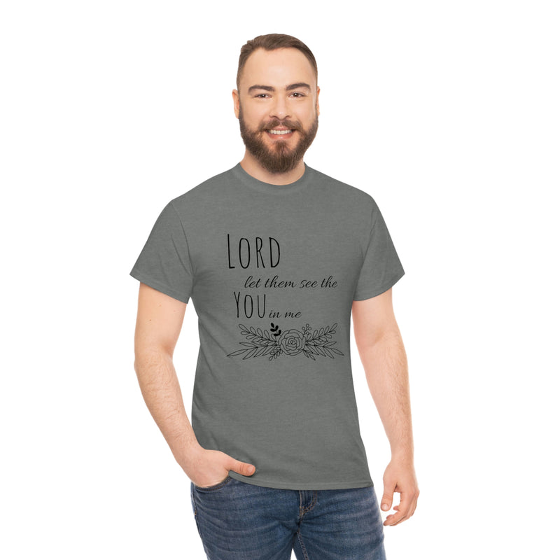 Lord let them see the you in me- CREW NECK