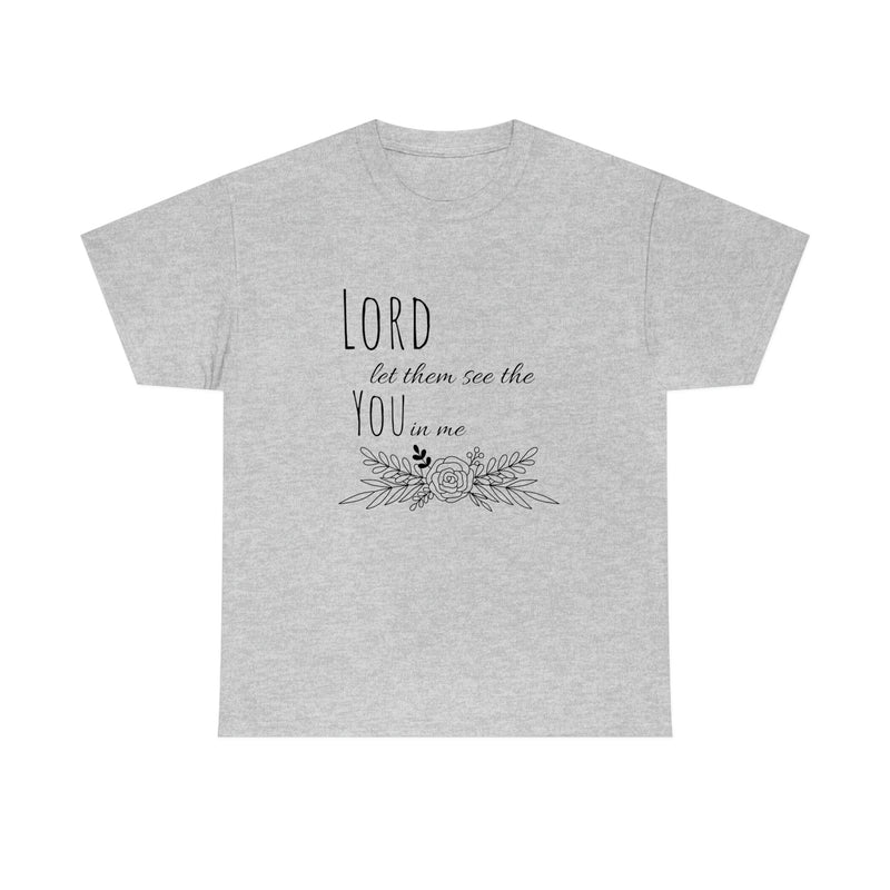 Lord let them see the you in me- CREW NECK