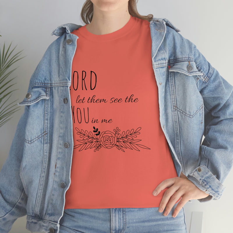 Lord let them see the you in me- CREW NECK