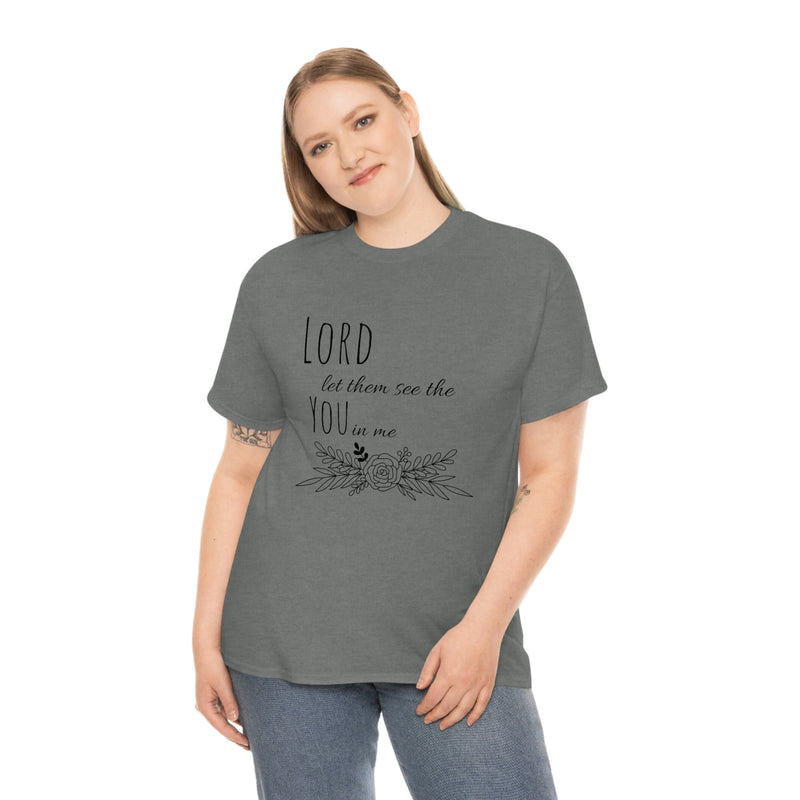 Lord let them see the you in me- CREW NECK