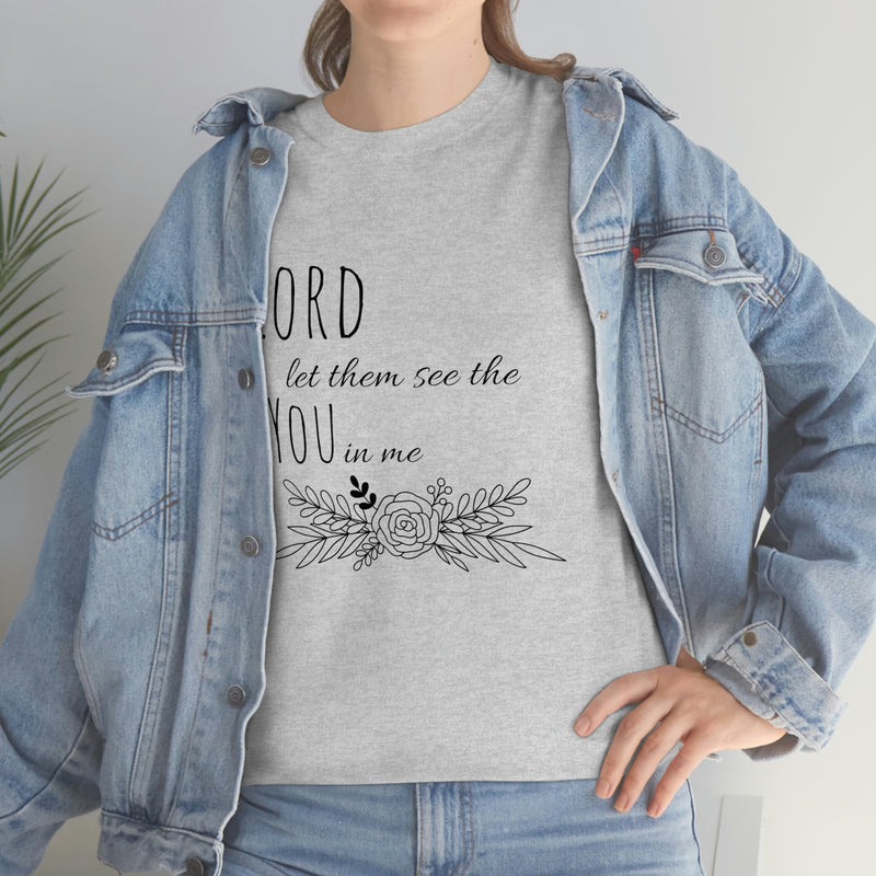 Lord let them see the you in me- CREW NECK