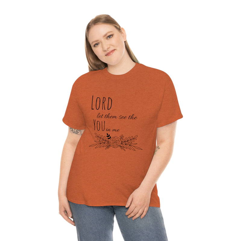 Lord let them see the you in me- CREW NECK